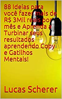 Livro 88 Ideias para você fazer mais de R$ 3Mil reais por mês e Aprenda a Turbinar seus resultados aprendendo Copy e Gatilhos Mentais!