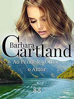 Livro 88. Ao Primeiro Olhar, o Amor (A Eterna Coleção de Barbara Cartland)