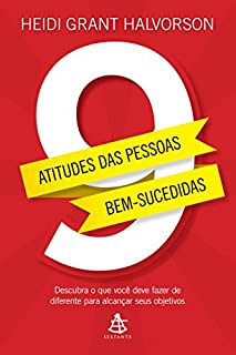Livro 9 atitudes das pessoas bem-sucedidas: Descubra o que você deve fazer de diferente para alcançar seus objetivos