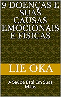9 Doenças e Suas Causas Emocionais e Físicas: A Saúde Está Em Suas Mãos