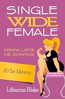 Livro #9 Ser Mentora: Uma história curta, engraçada e inspiradora (Single Wide Female: Minha Lista de Sonhos)