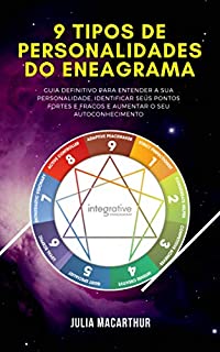 Livro 9 Tipos De Personalidades Do Eneagrama: Guia Definitivo Para Entender A Sua Personalidade, Identificar Seus Pontos Fortes E Fracos E Aumentar O Seu Autoconhecimento