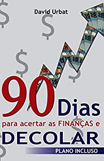 90 Dias para Acertar as Finanças e Decolar: 2ª Edição Atualizada