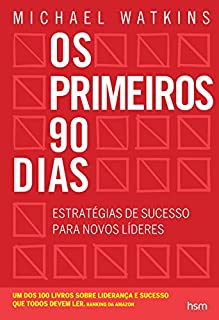 Os primeiros 90 dias: Estratégias de sucesso para novos líderes