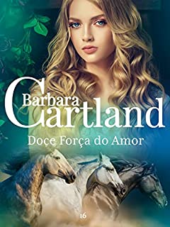 Livro 90. Doce Força do Amor (A Eterna Coleção de Barbara Cartland)