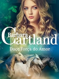 Livro 90. Doce Força do Amor (A Eterna Coleção de Barbara Cartland Livro 97)