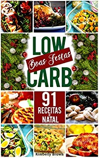 Livro 91 Receitas de Natal Low Carb: Curta o Natal sem sair da dieta!
