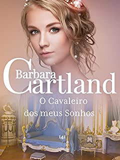 Livro 92. O Cavaleiro dos meus Sonhos (A Eterna Coleção de Barbara Cartland)