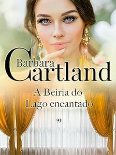 Livro 93. A Beiria do lago encantado (A Eterna Coleção de Barbara Cartland)