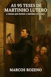 Livro AS 95 TESES DE MARTINHO LUTERO: A CHAMA QUE MUDOU A HISTÓRIA DA IGREJA