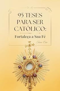 Livro 95 Teses para Ser Católico: Fortaleça a Sua Fé