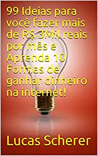 99 Ideias para você fazer mais de R$ 3Mil reais por mês e Aprenda 10 Formas de ganhar dinheiro na internet!