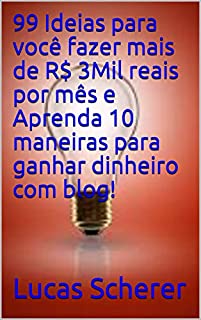 Livro 99 Ideias para você fazer mais de R$ 3Mil reais por mês e Aprenda 10 maneiras para ganhar dinheiro com blog!