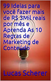 Livro 99 Ideias para você fazer mais de R$ 3Mil reais por mês e Aprenda As 10 Regras de Marketing de Conteúdo