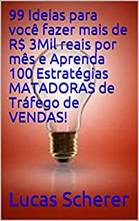 99 Ideias para você fazer mais de R$ 3Mil reais por mês e Aprenda 100 Estratégias MATADORAS de Tráfego de VENDAS!