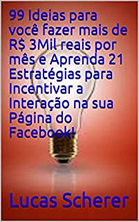 Livro 99 Ideias para você fazer mais de R$ 3Mil reais por mês e Aprenda 21 Estratégias para Incentivar a Interação na sua Página do Facebook!