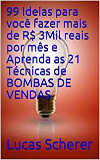 Livro 99 Ideias para você fazer mais de R$ 3Mil reais por mês e Aprenda as 21 Técnicas de BOMBAS DE VENDAS