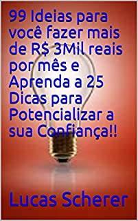 Livro 99 Ideias para você fazer mais de R$ 3Mil reais por mês e Aprenda a 25 Dicas para Potencializar a sua Confiança!!