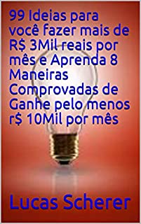 Livro 99 Ideias para você fazer mais de R$ 3Mil reais por mês e Aprenda 8 Maneiras Comprovadas de Ganhe pelo menos r$ 10Mil por mês