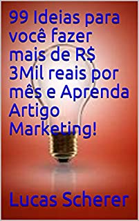 Livro 99 Ideias para você fazer mais de R$ 3Mil reais por mês e Aprenda Artigo Marketing!