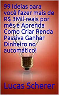 Livro 99 Ideias para você fazer mais de R$ 3Mil reais por mês e Aprenda Como Criar Renda Passiva Ganhar Dinheiro no automático!