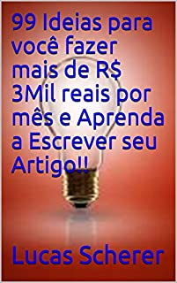 99 Ideias para você fazer mais de R$ 3Mil reais por mês e Aprenda a Escrever seu Artigo!!