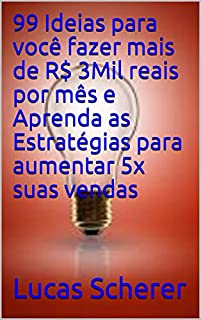 99 Ideias para você fazer mais de R$ 3Mil reais por mês e Aprenda as Estratégias para aumentar 5x suas vendas