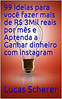 Livro 99 Ideias para você fazer mais de R$ 3Mil reais por mês e Aprenda a Ganhar dinheiro com instagram