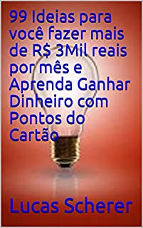 Livro 99 Ideias para você fazer mais de R$ 3Mil reais por mês e Aprenda Ganhar Dinheiro com Pontos do Cartão