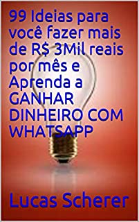 Livro 99 Ideias para você fazer mais de R$ 3Mil reais por mês e Aprenda a GANHAR DINHEIRO COM WHATSAPP