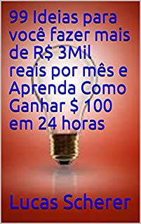 99 Ideias para você fazer mais de R$ 3Mil reais por mês e Aprenda Como Ganhar $ 100 em 24 horas