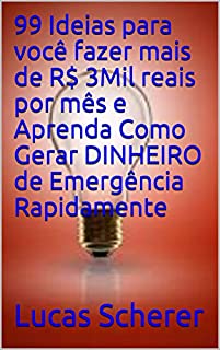 99 Ideias para você fazer mais de R$ 3Mil reais por mês e Aprenda Como Gerar DINHEIRO de Emergência Rapidamente