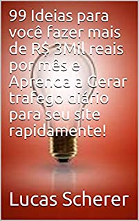 Livro 99 Ideias para você fazer mais de R$ 3Mil reais por mês e Aprenda a Gerar trafego diário para seu site rapidamente!