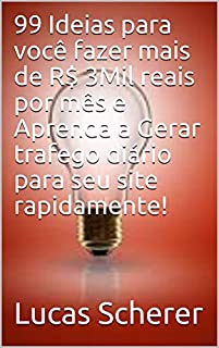 99 Ideias para você fazer mais de R$ 3Mil reais por mês e Aprenda a Gerar trafego diário para seu site rapidamente!