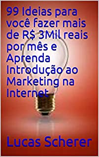 99 Ideias para você fazer mais de R$ 3Mil reais por mês e Aprenda Introdução ao Marketing na Internet