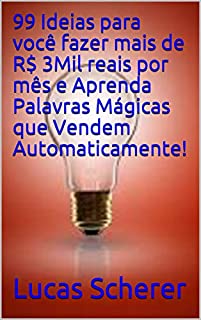 Livro 99 Ideias para você fazer mais de R$ 3Mil reais por mês e Aprenda Palavras Mágicas que Vendem Automaticamente!