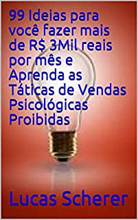 Livro 99 Ideias para você fazer mais de R$ 3Mil reais por mês e Aprenda as Táticas de Vendas Psicológicas Proibidas