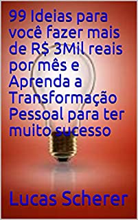 Livro 99 Ideias para você fazer mais de R$ 3Mil reais por mês e Aprenda a Transformação Pessoal para ter muito sucesso
