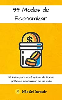 Livro 99 Modos de Economizar: 99 ideias para você aplicar de forma prática e economizar no dia a dia