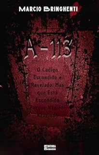 Livro A-113: O Código Escondido e Revelado, Mas que Está Escondido Porque Não Foi Revelado