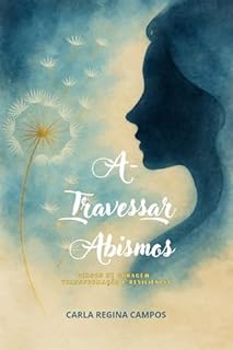 Livro A-Travessar Abismos: Versos de Coragem, Transformação e Resiliência