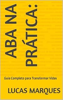 ABA na Prática: : Guia Completo para Transformar Vidas