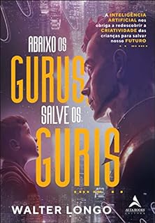 Livro Abaixo os gurus, salve os guris: a inteligência artificial nos obriga a redescobrir a criatividade das crianças para salva
