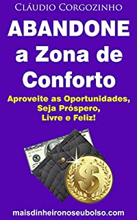 Abandone a Zona de Conforto: Aproveite as Oportunidades, Seja Próspero, Livre e Feliz!