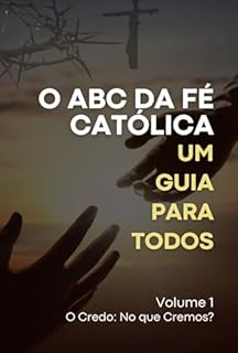 Livro O ABC da Fé Católica: Um Guia para Todos: Volume 1 - O Credo: No que Cremos?