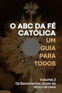 Livro O ABC da Fé Católica: Um Guia para Todos: Volume 2 - Os Sacramentos – Sinais da Graça de Deus