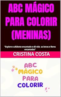 Livro ABC MÁGICO PARA COLORIR (MENINAS): "Explore o alfabeto encantado e dê vida às letras com cores vibrantes"