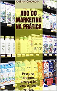 Livro Abc do Marketing na Prática: Pesquisa, produto, divulgação, vendas, pós-vendas.