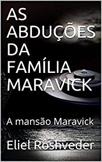 Livro AS ABDUÇÕES DA FAMÍLIA MARAVICK: A mansão Maravick