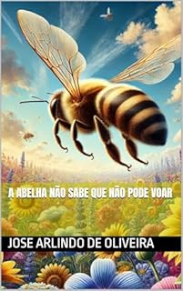 Livro A Abelha Não Sabe Que Não Pode Voar